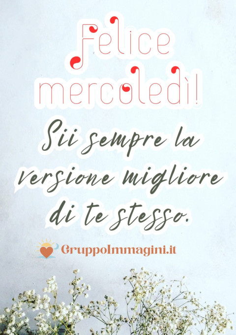 Felice mercoledì! Sii sempre la versione migliore di te stesso