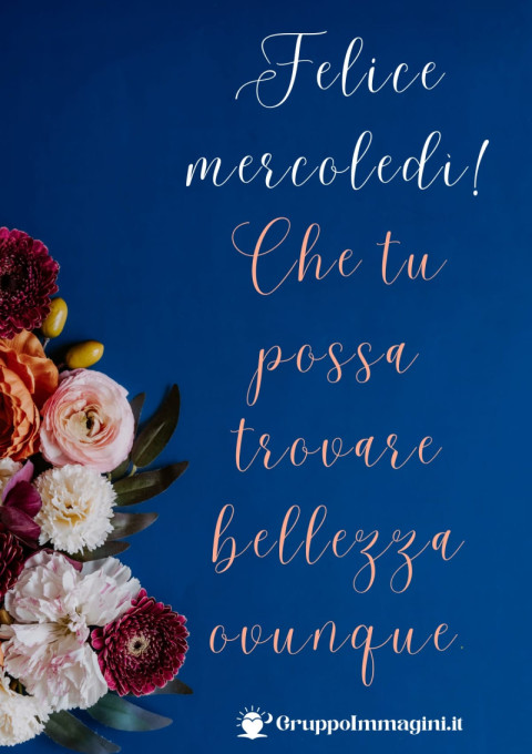 Felice mercoledì! Che tu possa trovare bellezza ovunque