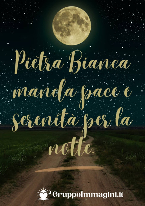 Pietra Bianca manda pace e serenità per la notte