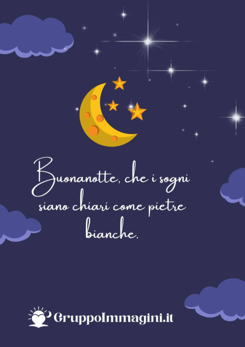 Buonanotte, che i sogni siano chiari come pietre bianche