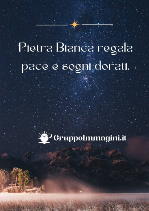 Pietra Bianca regala pace e sogni dorati
