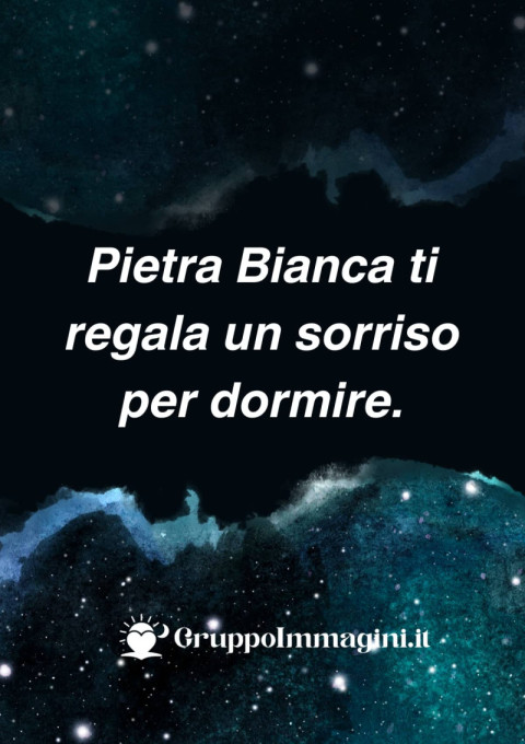 Pietra Bianca ti regala un sorriso per dormire