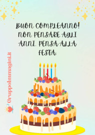 Buon compleanno! Non pensare agli anni, pensa alla festa