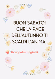 Buon Sabato! Che la pace dell’autunno ti scaldi l’anima