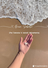 Buon Sabato! Che l’estate ti coccoli dolcemente