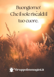 Buongiorno! Che il sole riscaldi il tuo cuore