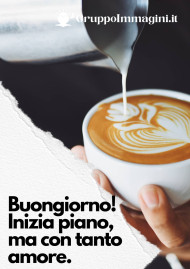 Buongiorno! Inizia piano, ma con tanto amore